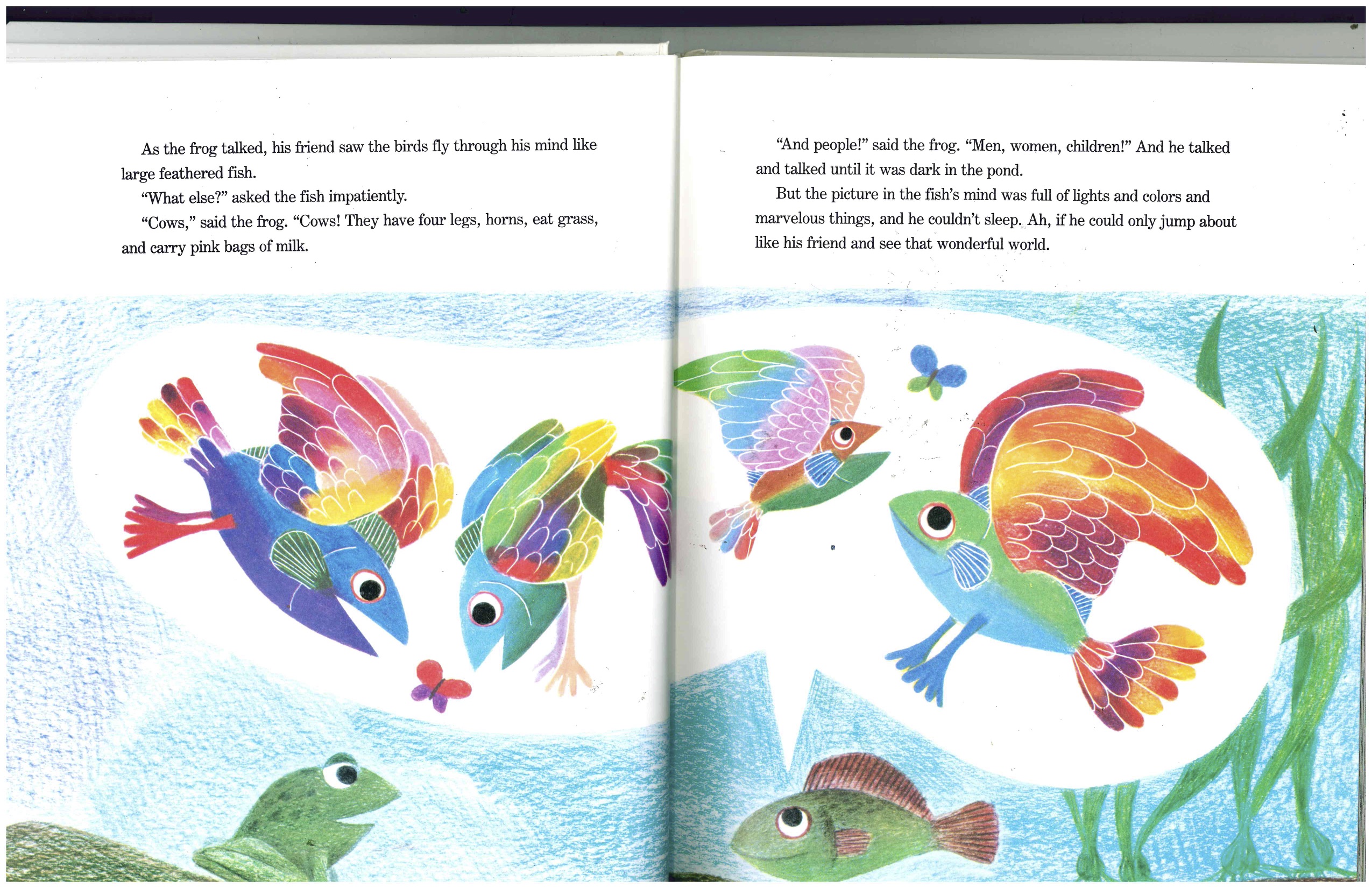 p.16-17 As the frog talked, his friend saw
    the birds fly through his mind like large feathered fish.